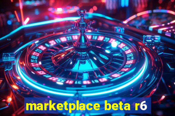marketplace beta r6