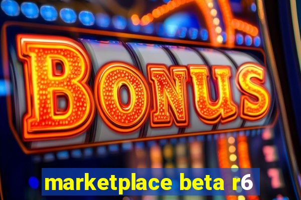 marketplace beta r6