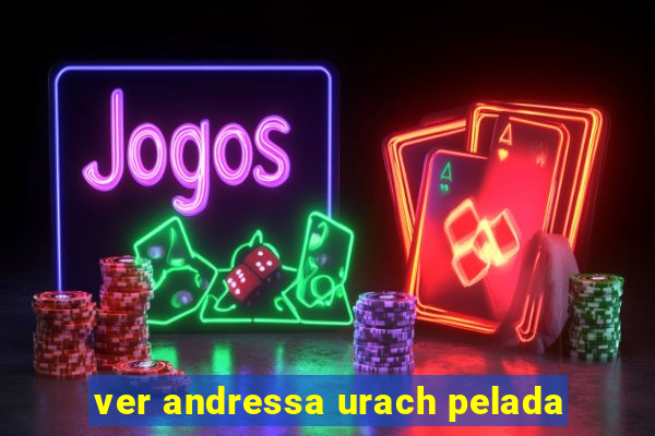 ver andressa urach pelada