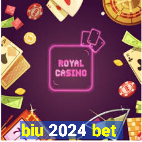 biu 2024 bet
