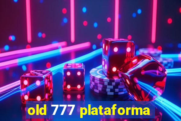 old 777 plataforma