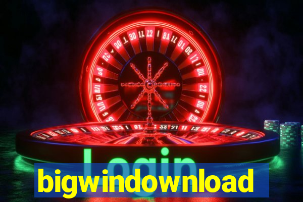 bigwindownload