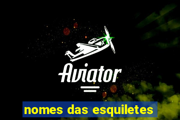 nomes das esquiletes