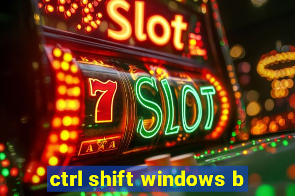 ctrl shift windows b