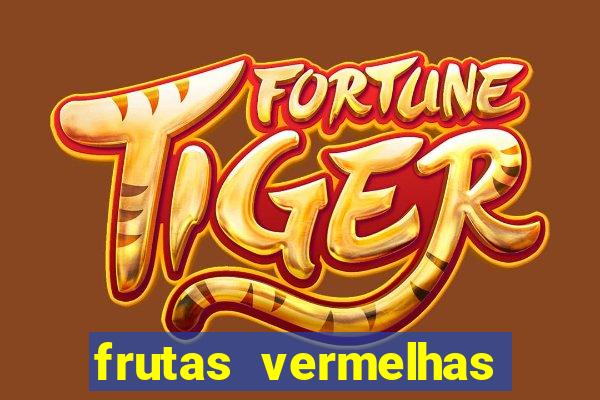 frutas vermelhas nomes e fotos