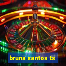 bruna santos ts