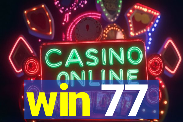 win 77