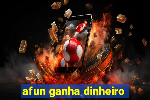 afun ganha dinheiro