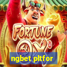 ngbet pltfor