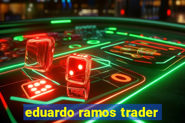 eduardo ramos trader