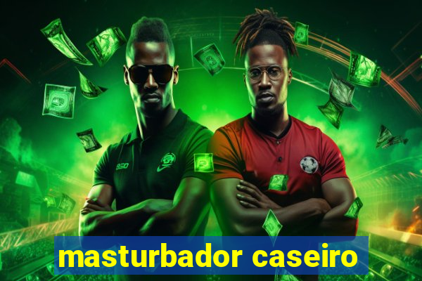 masturbador caseiro