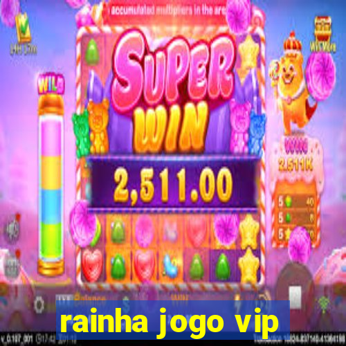 rainha jogo vip