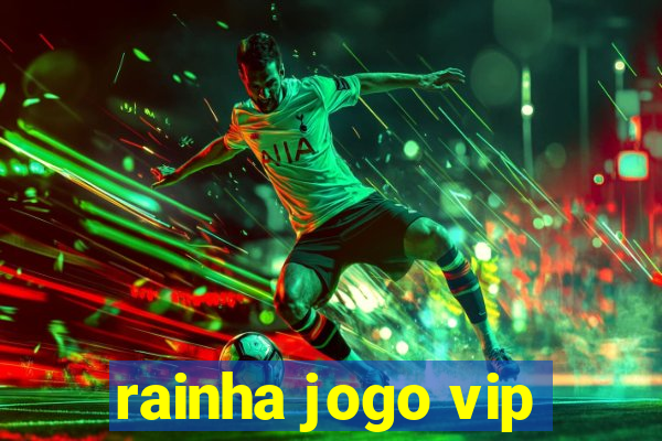rainha jogo vip