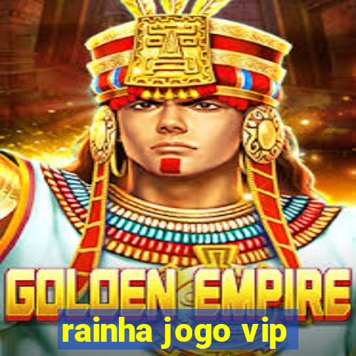 rainha jogo vip