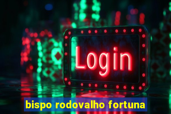 bispo rodovalho fortuna