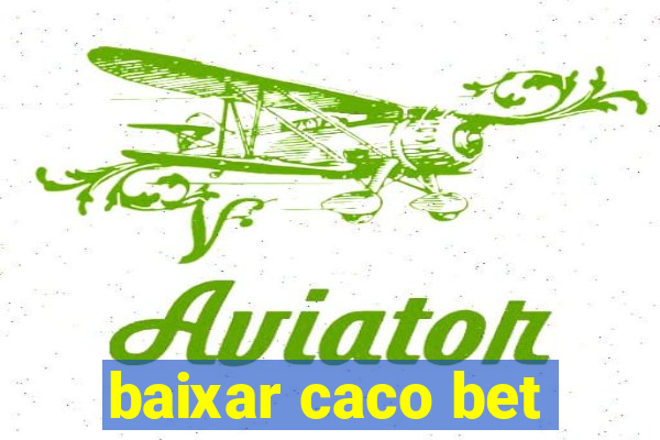 baixar caco bet