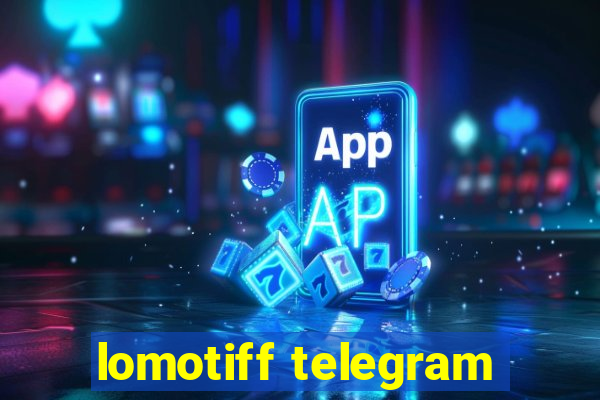 lomotiff telegram