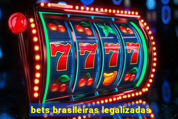 bets brasileiras legalizadas