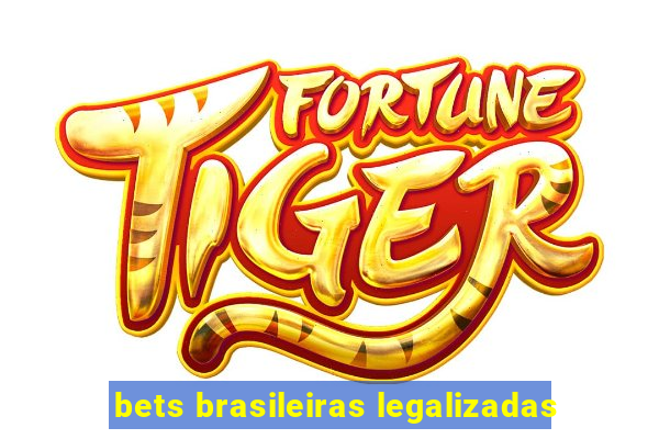bets brasileiras legalizadas
