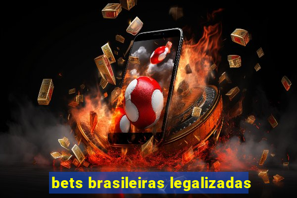 bets brasileiras legalizadas