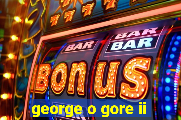 george o gore ii