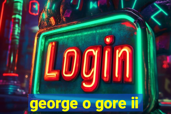 george o gore ii