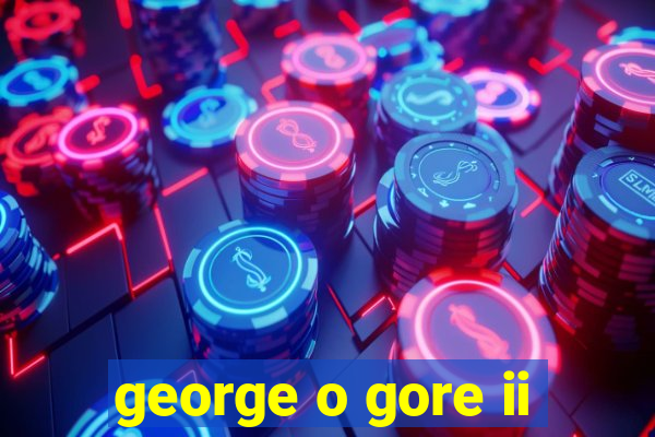 george o gore ii