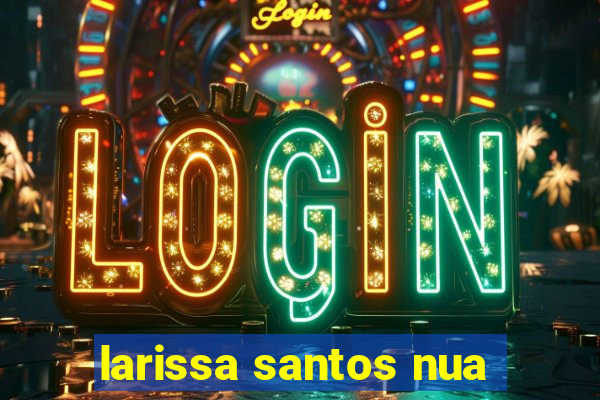 larissa santos nua