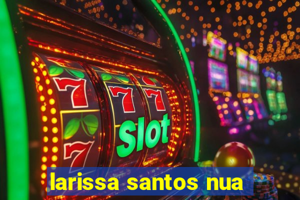 larissa santos nua