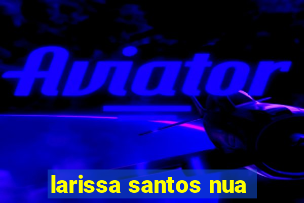 larissa santos nua