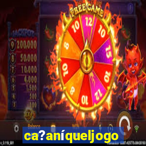 ca?aníqueljogo