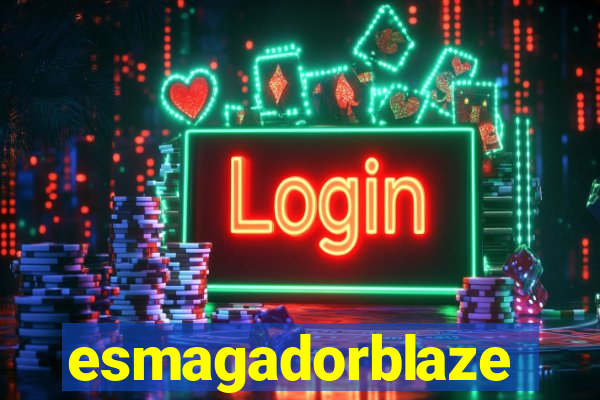 esmagadorblaze