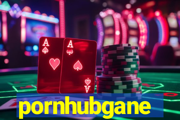 pornhubgane