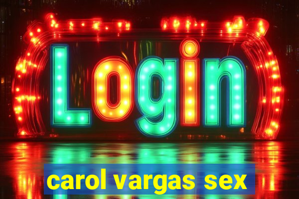 carol vargas sex