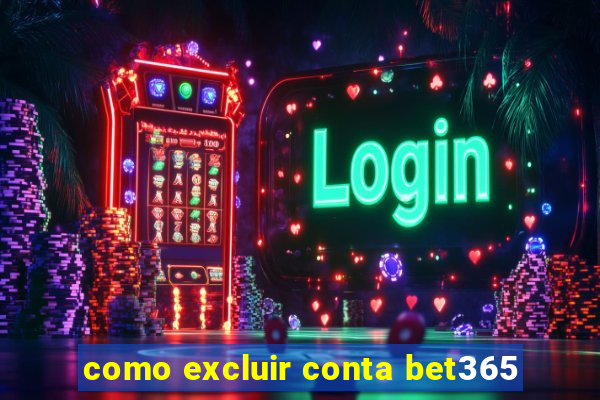 como excluir conta bet365