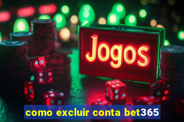 como excluir conta bet365