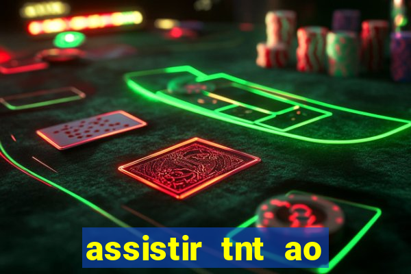assistir tnt ao vivo gratis online