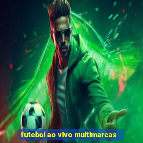 futebol ao vivo multimarcas