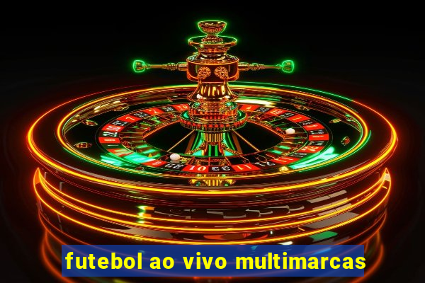 futebol ao vivo multimarcas