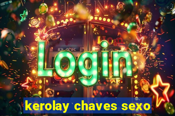 kerolay chaves sexo