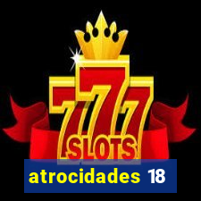 atrocidades 18