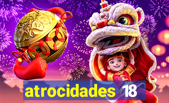 atrocidades 18