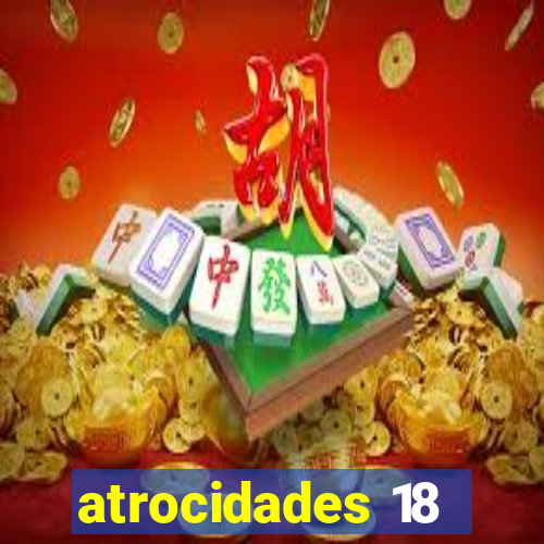 atrocidades 18
