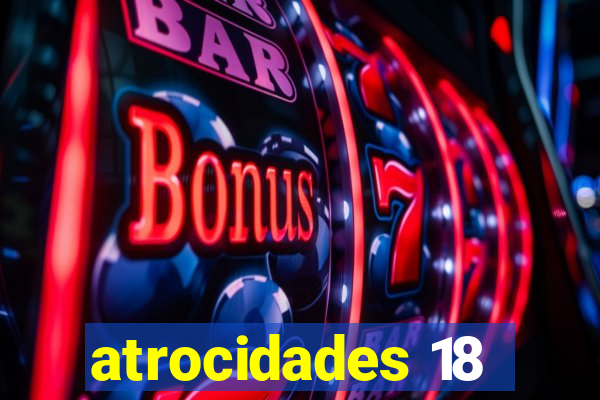 atrocidades 18