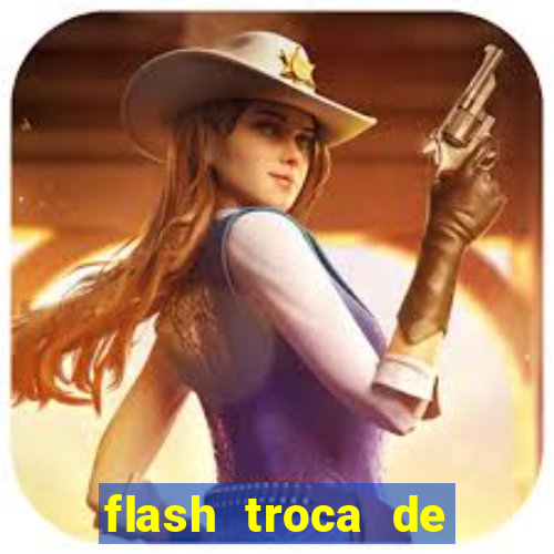 flash troca de corpo parte 2