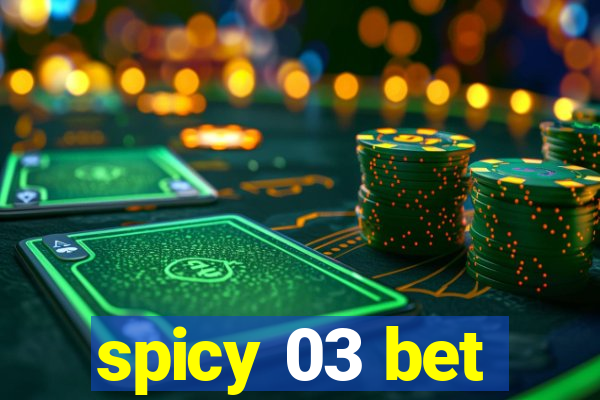 spicy 03 bet