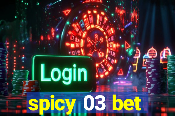 spicy 03 bet