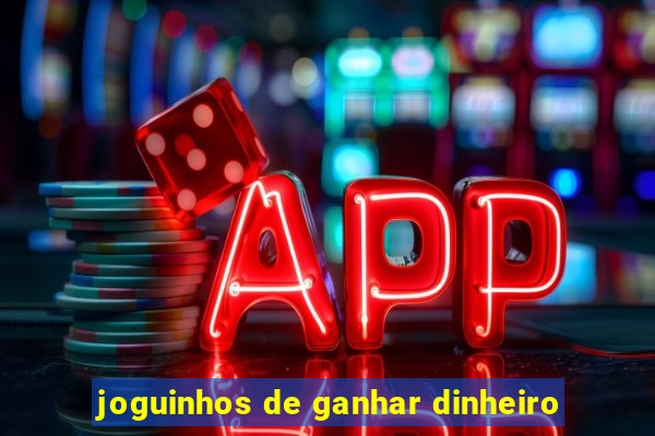joguinhos de ganhar dinheiro
