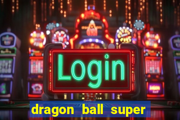 dragon ball super dublado online