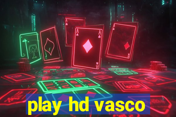 play hd vasco